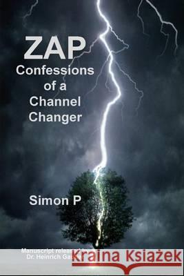 Zap: Confessions of a Channel Changer Simon P Dr Heinrich Gautier 9780987871169 Paul Lima Presents - książka