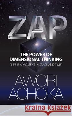Zap: The Power of Dimensional Thinking Awori Achoka 9781496974891 Authorhouse - książka
