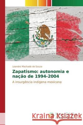 Zapatismo: autonomia e nação de 1994-2004 Machado de Souza Leandro 9783841710499 Novas Edicoes Academicas - książka