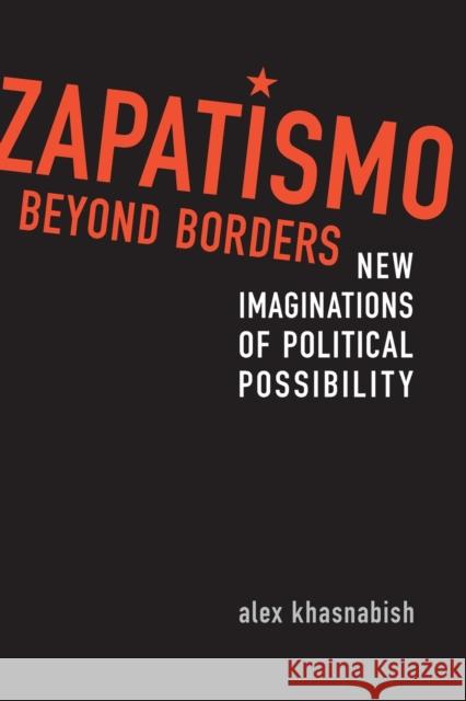 Zapatismo Beyond Borders: New Imaginations of Political Possibility Khasnabish, Alex 9780802096333 University of Toronto Press - książka