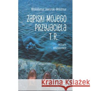 Zapiski mojego przyjaciela T.R. Jaworski-Woldmur Wołodymyr 9788365994493 GALERIA LITERACKA - książka