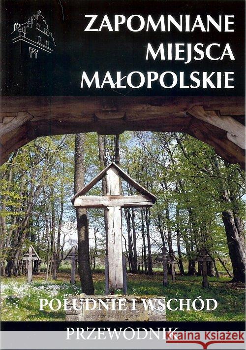Zapomniane miejsca Małopolskie. Południe i wschód Porębski Mateusz 9788366022942 Ciekawe Miejsca - książka