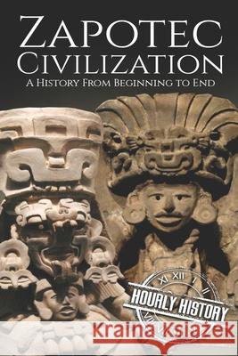 Zapotec Civilization: A History from Beginning to End Hourly History 9781082163098 Independently Published - książka