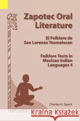 Zapotec Oral Literature: El Folklore de San Lorenzo, Folklore Texts in Mexican Indian Languages 4 Charles H. Speck 9781556710582 Summer Institute of Linguistics, Academic Pub - książka