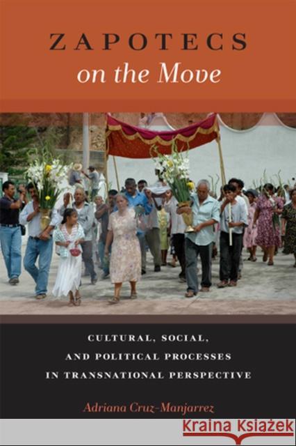 Zapotecs on the Move: Cultural, Social, and Political Processes in Transnational Perspective Cruz-Manjarrez, Adriana 9780813560700 Rutgers University Press - książka