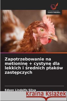 Zapotrzebowanie na metionine + cystyne dla lekkich i srednich ptaków zastepczych Silva, Edson Lindolfo 9786209122545 Wydawnictwo Nasza Wiedza - książka