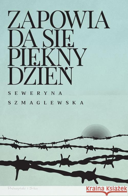 Zapowiada się piękny dzień Szmaglewska Seweryna 9788381692908 Prószyński Media - książka