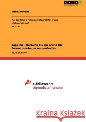 Zapping - Werbung als ein Grund für Fernsehzuschauer umzuschalten Markus Matthes 9783656028178 Grin Verlag - książka