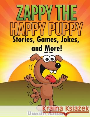 Zappy the Happy Puppy: Stories, Games, Jokes, and More! Uncle Amon 9781534854260 Createspace Independent Publishing Platform - książka