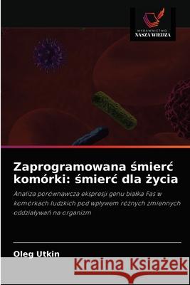 Zaprogramowana śmierc komórki: śmierc dla życia Oleg Utkin 9786203492897 Wydawnictwo Nasza Wiedza - książka