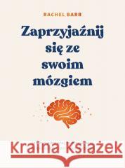 Zaprzyjaźnij się ze swoim mózgiem Rachel Barr 9788384252932 Buchmann - książka