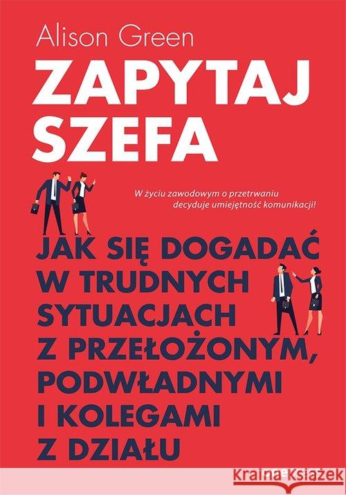 Zapytaj szefa. Jak się dogadać w trudnych... Green Alison 9788328351103 Helion - książka