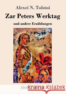 Zar Peters Werktag: und andere Erzählungen Alexei N Tolstoi 9783743729285 Hofenberg - książka