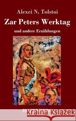 Zar Peters Werktag: und andere Erzählungen Alexei N Tolstoi 9783743729292 Hofenberg - książka