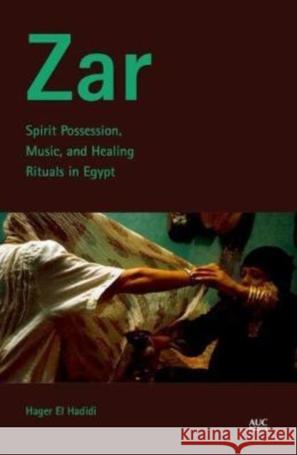 Zar: Spirit Possession, Music, and Healing Rituals in Egypt Hager El Hadidi 9781649032423 American University in Cairo Press - książka