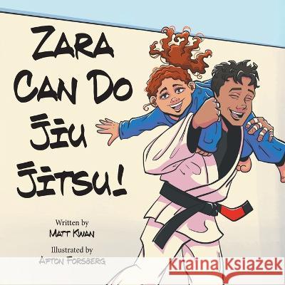 Zara Can Do Jiu Jitsu! Matt Kwan Afton Forsberg 9781039157125 FriesenPress - książka