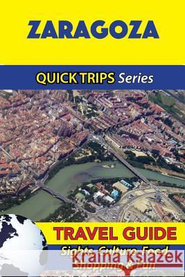 Zaragoza Travel Guide (Quick Trips Series): Sights, Culture, Food, Shopping & Fun Shane Whittle 9781533097330 Createspace Independent Publishing Platform - książka