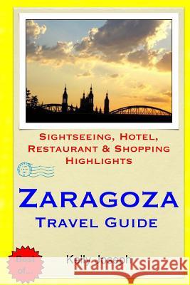 Zaragoza Travel Guide: Sightseeing, Hotel, Restaurant & Shopping Highlights Kelly Joseph 9781505731989 Createspace - książka