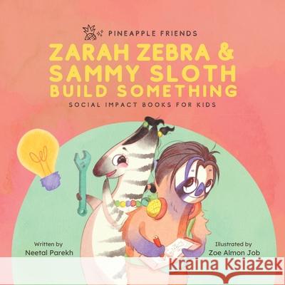Zarah Zebra and Sammy Sloth Build Something: Social Impact Books for Kids (Pineapple Friends), Book 2 Neetal Parekh Zoe Job 9780990748267 Quad Press - książka