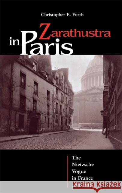 Zarathustra in Paris: The Nietzsche Vogue in France, 1891-1918 Forth, Christopher 9780875802695 Northern Illinois University Press - książka