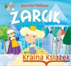 Żarcik Ilona Brydak (ilustr.), Dorota Gellner 9788327433299 Olesiejuk Sp. z o.o. - książka