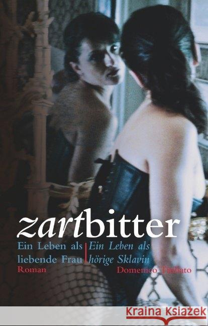 Zartbitter : Ein Leben als liebende Frau - Ein Leben als hörige Sklavin Titillato, Domenico 9783798608337 Carl Stephenson Verlag - książka