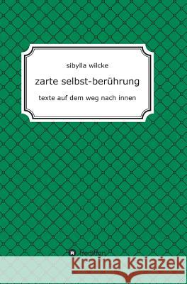 zarte selbst-berührung : texte auf dem weg nach innen Sibylla Wilcke 9783743938281 Tredition Gmbh - książka