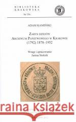 Zarys dziejów Archiwum Państwowego w Krakowie... Adam Kamiński 9788389131706 Towarzystwo Miłośników Historii i Zabytków Kr - książka