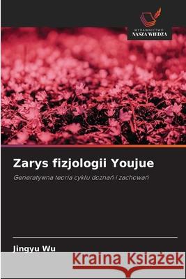 Zarys fizjologii Youjue Wu, Jingyu 9786209427350 Wydawnictwo Nasza Wiedza - książka