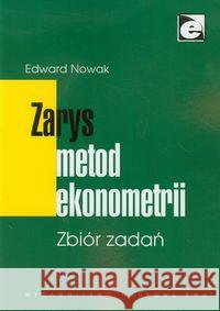 Zarys metod ekonometrii Zbiór zadań Nowak Edward 9788301152598 Wydawnictwo Naukowe PWN - książka