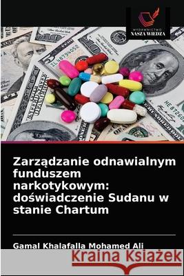 Zarządzanie odnawialnym funduszem narkotykowym: doświadczenie Sudanu w stanie Chartum Gamal Khalafalla Mohamed Ali 9786203615432 Wydawnictwo Nasza Wiedza - książka