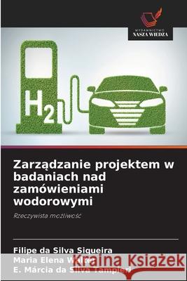 Zarządzanie projektem w badaniach nad zamówieniami wodorowymi Filipe Da Silva Siqueira, Maria Elena Walter, E Márcia Da Silva Tampieri 9786200853585 Wydawnictwo Nasza Wiedza - książka