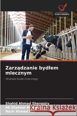 Zarządzanie bydlem mlecznym Shahid Ahmad Shergojry Ab Shakoor Khanday Nazir Ahmed Mir 9786209864872 Wydawnictwo Nasza Wiedza - książka