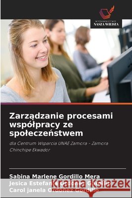 Zarządzanie procesami wsp?lpracy ze spoleczeństwem Sabina Marlene Gordillo Mera Jesica Estefania Ord??ez Gordillo Carol Janela Ordo?ez Gordillo 9786630052381 Wydawnictwo Nasza Wiedza - książka
