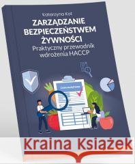 Zarządzanie bezpieczeństwem żywności Katarzyna Kot 9788384097014 Wiedza i Praktyka - książka
