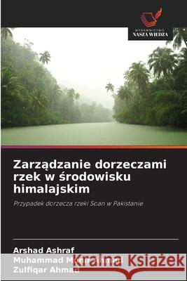 Zarzadzanie dorzeczami rzek w srodowisku himalajskim Ashraf, Arshad, Munir Ahmad, Muhammad, Ahmad, Zulfiqar 9786208974046 Wydawnictwo Nasza Wiedza - książka