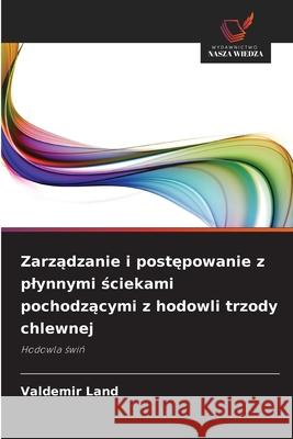 Zarzadzanie i postepowanie z plynnymi sciekami pochodzacymi z hodowli trzody chlewnej Land, Valdemir 9786206837817 Wydawnictwo Nasza Wiedza - książka