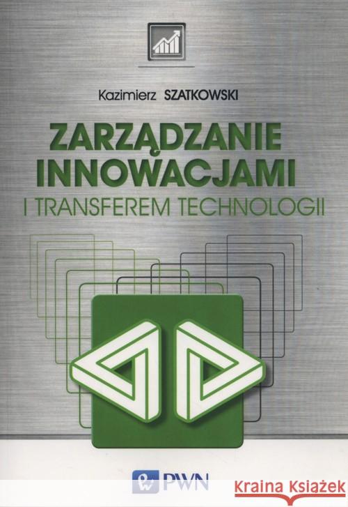 Zarządzanie innowacjami i transferem technologii Szatkowski Kazimierz 9788301185404 Wydawnictwo Naukowe PWN - książka