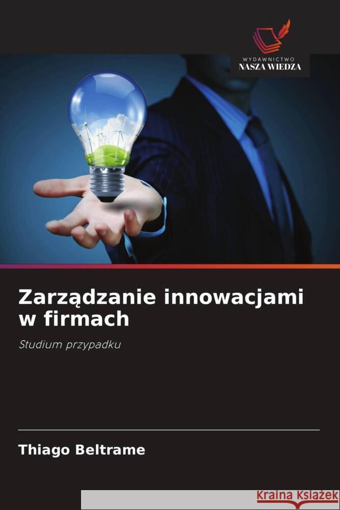 Zarzadzanie innowacjami w firmach Beltrame, Thiago 9786208626846 Wydawnictwo Nasza Wiedza - książka
