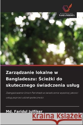 Zarzadzanie lokalne w Bangladeszu: Sciezki do skutecznego swiadczenia uslug Julfiker, Md. Faridul 9786206763994 Wydawnictwo Nasza Wiedza - książka