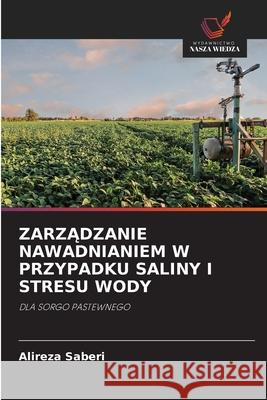 ZarzĄdzanie Nawadnianiem W Przypadku Saliny I Stresu Wody Saberi, Alireza 9786203110661 Wydawnictwo Nasza Wiedza - książka