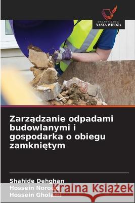 Zarzadzanie odpadami budowlanymi i gospodarka o obiegu zamknietym Dehghan, Shahide, Norouzi, Hossein, Gholami, Hossein 9786208855819 Wydawnictwo Nasza Wiedza - książka