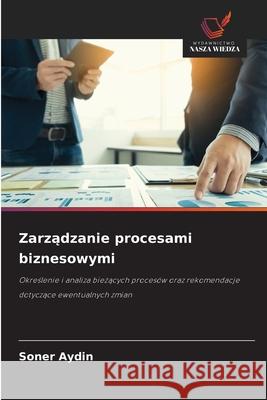 Zarzadzanie procesami biznesowymi Aydin, Soner 9786208991470 Wydawnictwo Nasza Wiedza - książka