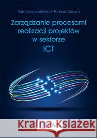Zarządzanie procesami realizacji projektów w sektorze ICT Szapiro Tomasz Jasińska Katarzyna 9788301177942 Wydawnictwo Naukowe PWN - książka