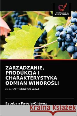 ZarzĄdzanie, Produkcja I Charakterystyka Odmian WinoroŚli Favela-Chávez, Esteban 9786203513387 Wydawnictwo Nasza Wiedza - książka