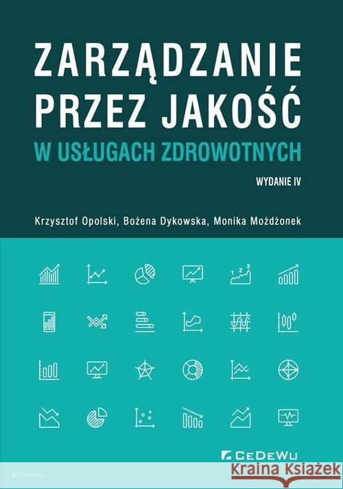 Zarządzanie przez jakość w usługach zdrowotnych Opolski Krzysztof Dykowska Grazyna Możdżonek Monika 9788381025119 CeDeWu - książka