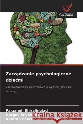 Zarzadzanie psychologiczne dziecmi Shiralinejad, Farzaneh, Seyedein, Narges, Ghochani, Kamran Pourmohammad 9786209271571 Wydawnictwo Nasza Wiedza - książka