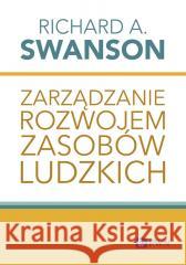 Zarządzanie rozwojem zasobów ludzkich Richard A. Swanson 9788301231057 Wydawnictwo Naukowe PWN - książka