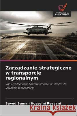 Zarzadzanie strategiczne w transporcie regionalnym Hosseini Rezvani, Sayed Saman 9786202328869 Wydawnictwo Nasza Wiedza - książka