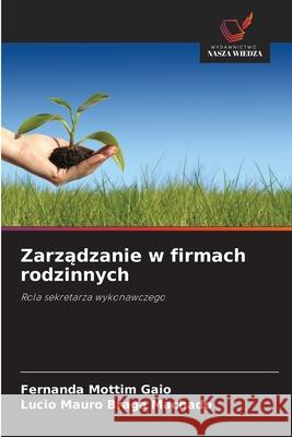 Zarzadzanie w firmach rodzinnych Gaio, Fernanda Mottim, Machado, Lucio Mauro Braga 9786206831310 Wydawnictwo Nasza Wiedza - książka